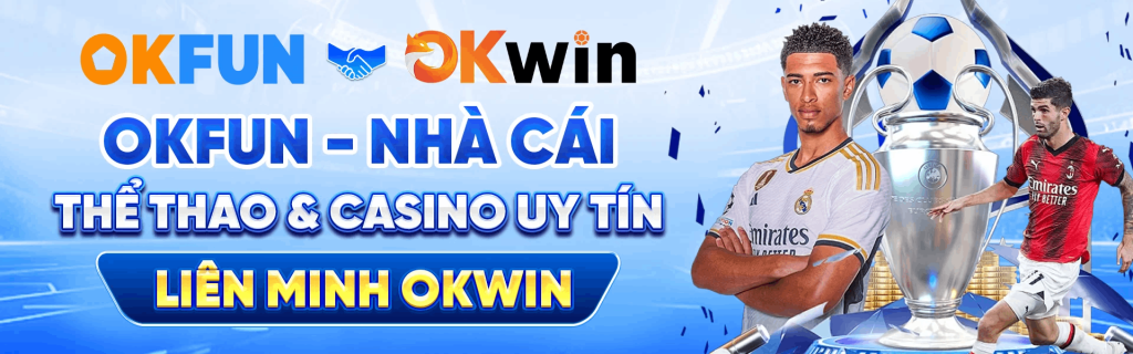 OKFUN - Nhà Cái Thể Thao & Casino Uy Tín | Liên Minh OKWIN