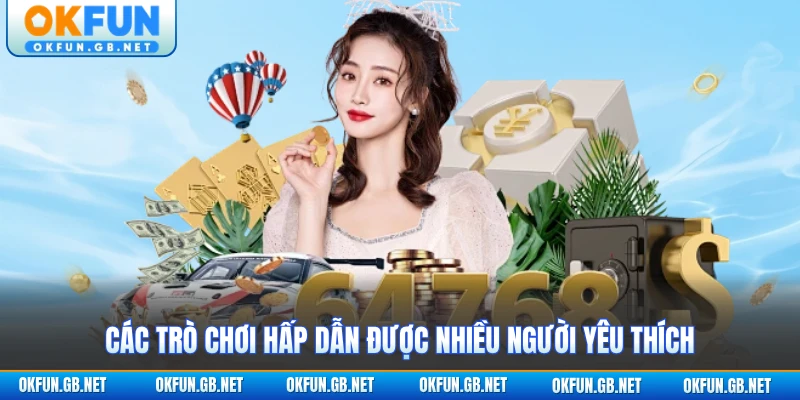 Các trò chơi hấp dẫn được nhiều người yêu thích