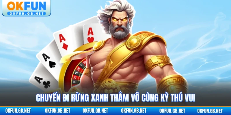 Chuyến đi rừng xanh thẳm vô cùng kỳ thú vui