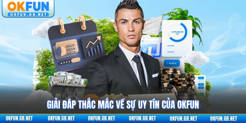 Giải đáp thắc mắc về sự uy tín của OKFUN