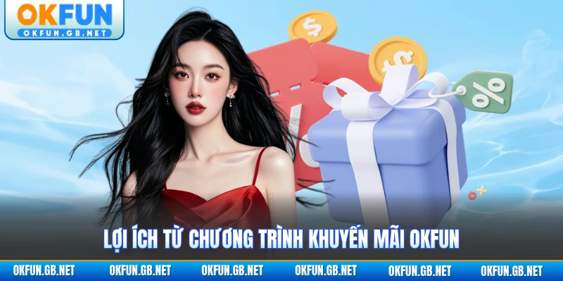 Lợi ích từ chương trình khuyến mãi OKFUN