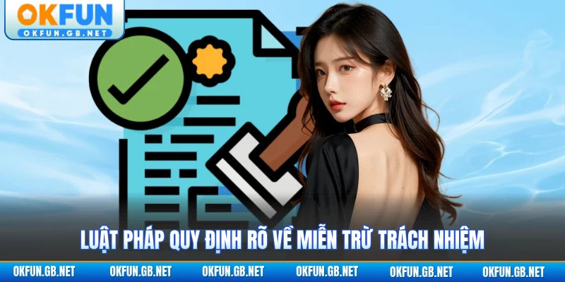 Luật pháp quy định rõ về miễn trừ trách nhiệm