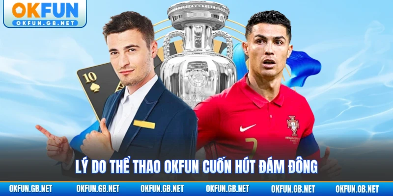 Lý do thể thao OKFUN cuốn hút người chơi