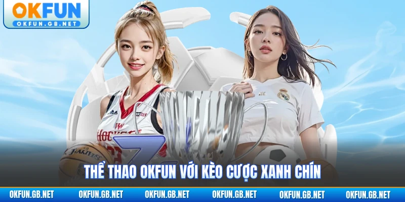 Thể thao OKFUN với kèo cược xanh chín