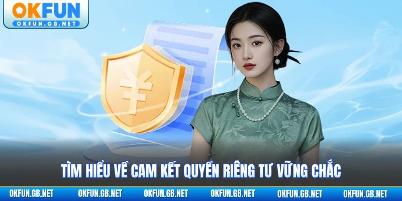 Tìm hiểu về cam kết quyền riêng tư vững chắc